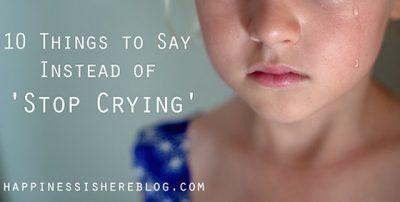 10 Things to Say Instead of ‘Stop Crying’ - 4aKid