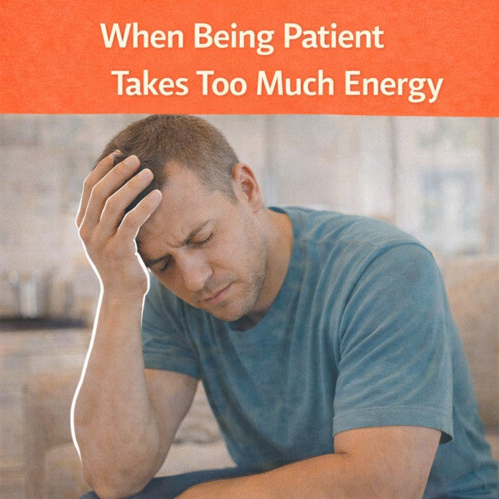 When Being Patient Takes Too Much Energy
