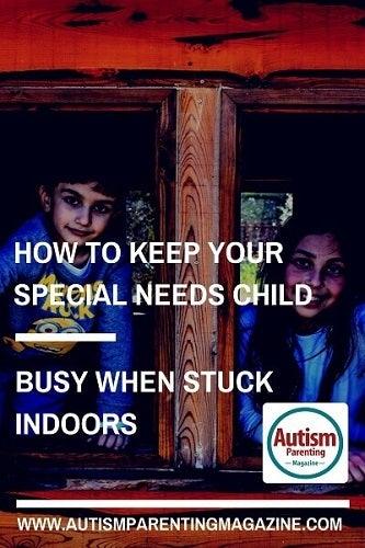 How To Keep Your Special Needs Child Busy When Stuck Indoors - Autism Parenting Magazine - 4aKid