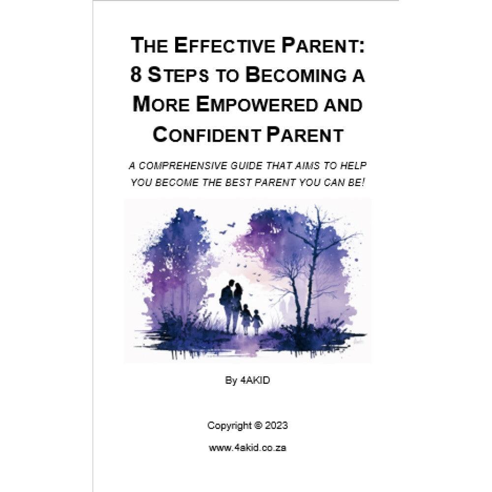 The Effective Parent: 8 Steps to Becoming a More Empowered and Confident Parent Digital E-Book - 4aKid