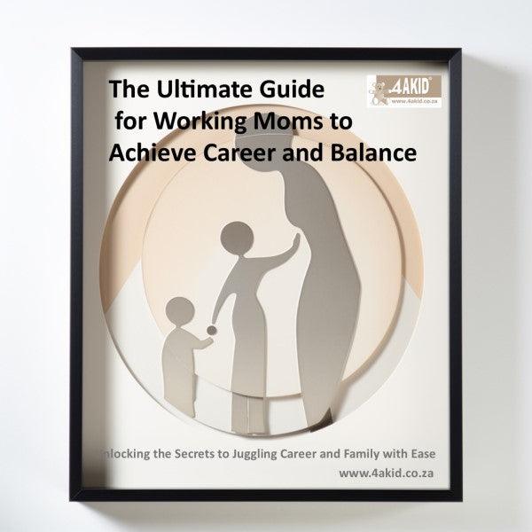 The Ultimate Guide for Working Moms to Achieve Career and Family Balance Digital E-Book - 4aKid