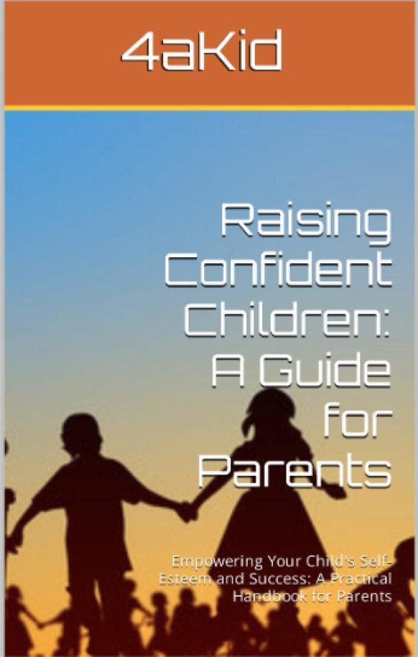 Raising Confident Children: A Guide for Parents Digital E-Book - 4aKid