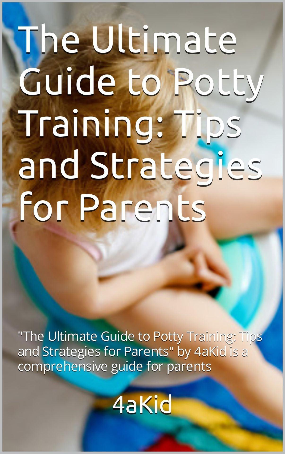 The Ultimate Guide to Potty Training: Tips and Strategies for Parents Digital E-Book - 4aKid