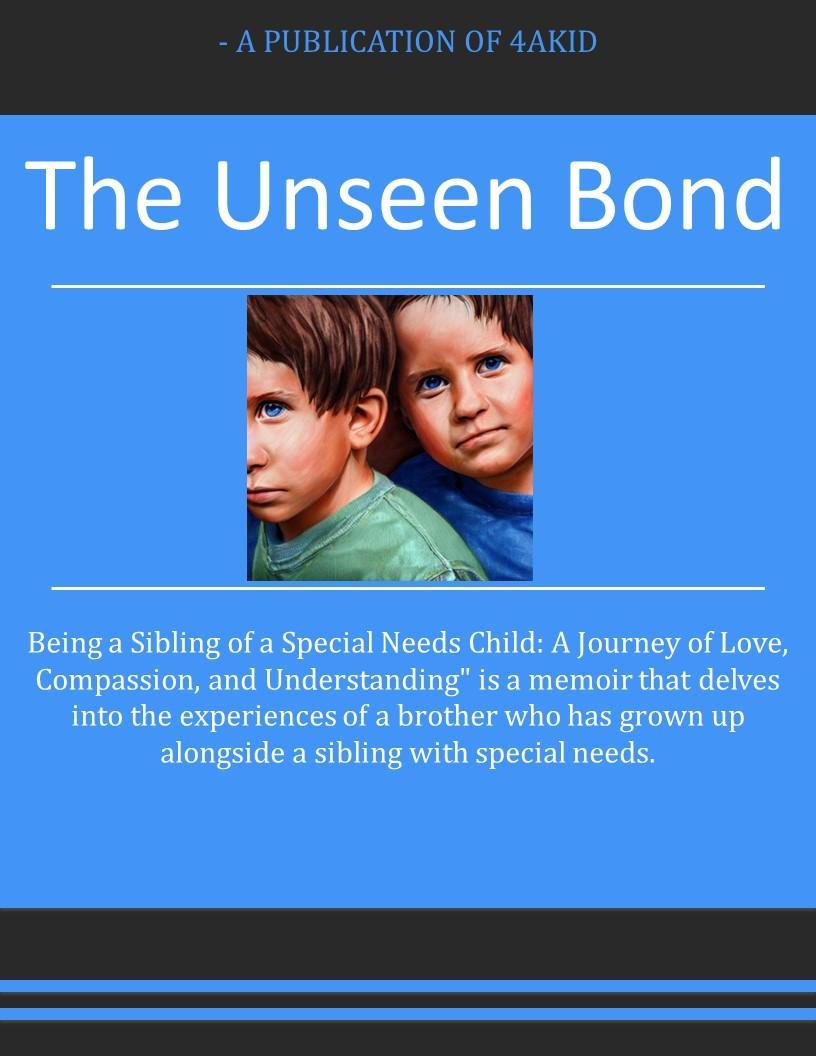 The Unseen Bond - Being a Sibling of a Special Needs Child: A Journey of Love, Compassion, and Understanding Digital E-Book - 4aKid